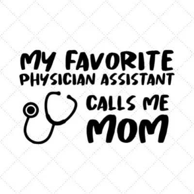 My Favorite Physician Assistant Calls Me Mom SVG PNG EPS DXF AI Download