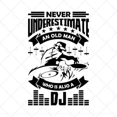 Never Underestimate An Old Man Who Is Also A DJ SVG PNG EPS DXF AI Download