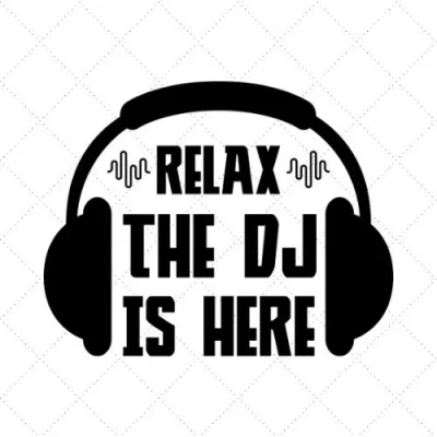 Relax The DJ Is Here SVG PNG EPS DXF AI Download