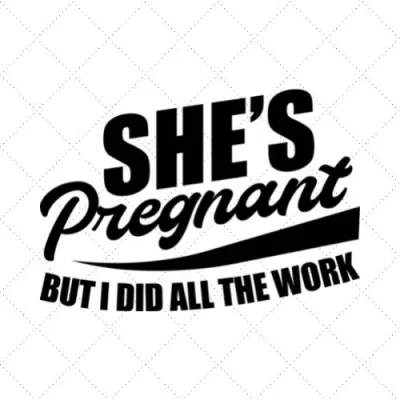 She's Pregnant But I Did All The Work SVG PNG EPS DXF AI Download