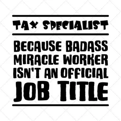 Tax Specialist Because Badass Miracle Worker Isn't An Official Job Title SVG PNG EPS DXF AI Download