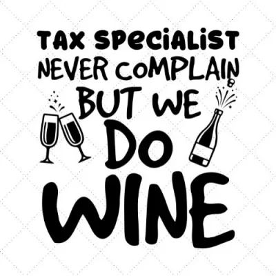 Tax Specialist Never Complain But We Do Wine SVG PNG EPS DXF AI Download