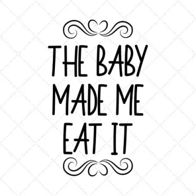 The Baby Made Me Eat It SVG PNG EPS DXF AI Download