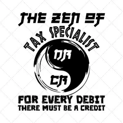 The Zen Of Tax Specialist For Every Debit There Must Be A Credit SVG PNG EPS DXF AI Download