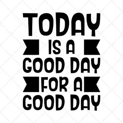 Today Is A Good Day For A Good Day SVG PNG EPS DXF AI Download