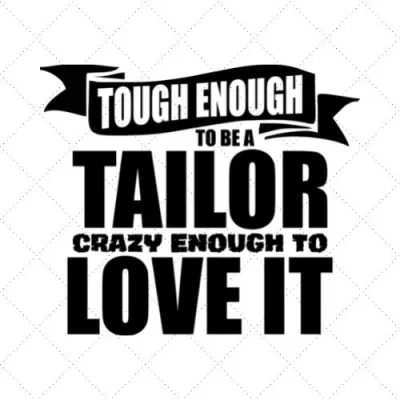 Tough Enough To Be A Tailor Crazy Enough To Love It SVG PNG EPS DXF AI Download