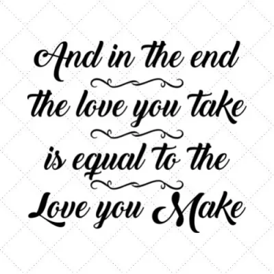 And In The End The Love You Take Is Equal To The Love You Make SVG PNG EPS DXF AI Download