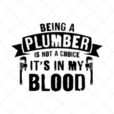 Being A Plumber Is Not A Choice It's In My Blood SVG PNG EPS DXF AI Download