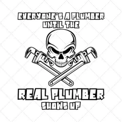 Everyone's A Plumber Until The Real Plumber Shows Up SVG PNG EPS DXF AI Download