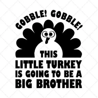 Gobble! Gobble! This Little Turkey Is Going To Be A Big Brother SVG PNG EPS DXF AI Download