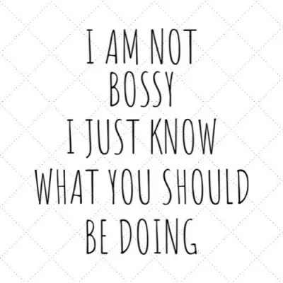 I Am Not Bossy I Just Know What You Should Be Doing SVG PNG EPS DXF AI Download
