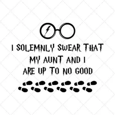 I Solemly Swear That My Aunt And I Are Up To No Good SVG PNG EPS DXF AI Download