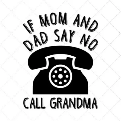 If Mom And Dad Say No Call Grandma SVG PNG EPS DXF AI Download