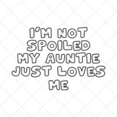 I'm Not Spoiled My Auntie Just Loves Me SVG PNG EPS DXF AI Download