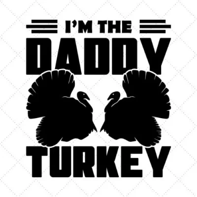I'm The Daddy Turkey SVG PNG EPS DXF AI Download