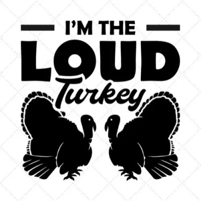 I'm The Loud Turkey SVG PNG EPS DXF AI Download