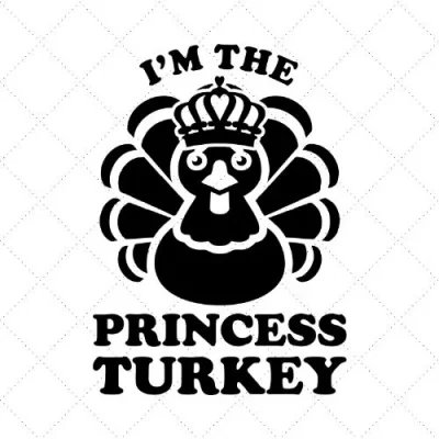 I'm The Princess Turkey SVG PNG EPS DXF AI Download
