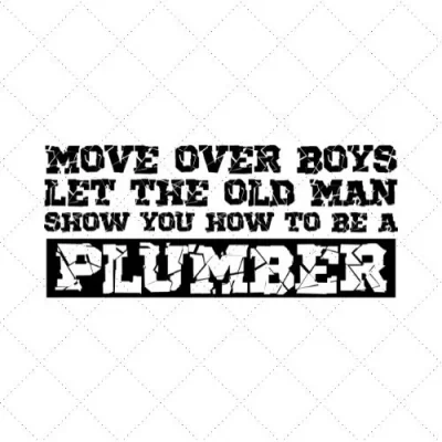 Move Over Boys Let The Old Man Show You How To Be A Plumber SVG PNG EPS DXF AI Download