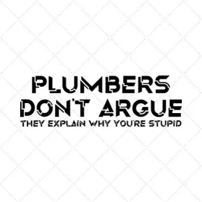 Plumbers Don't Argue They Explain Why You're Stupid SVG PNG EPS DXF AI Download