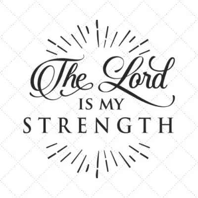 The Lord Is My Strength SVG PNG EPS DXF AI Download