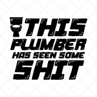 This Plumber Has Seen Some Shit SVG PNG EPS DXF AI Download