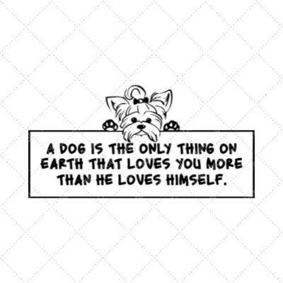 A Dog Is The Only Thing On Earth That Loves You More Than He Loves Himself SVG PNG EPS DXF AI Download