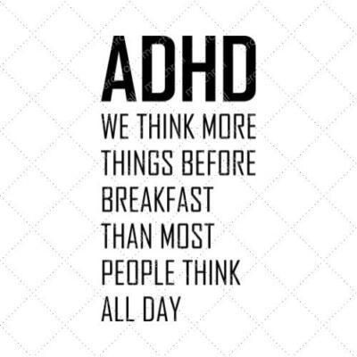 ADHD We Think More Things Before Breakfast Than Most People Think All Day SVG PNG EPS DXF AI Download