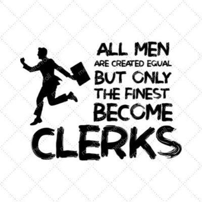 All Men Are Created Equal But Only The Finest Become Clerks SVG PNG EPS DXF AI Download