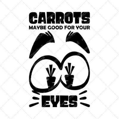 Carrots Maybe Good For Your Eyes SVG PNG EPS DXF AI Download