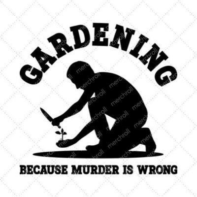 Gardening Because Murder Is Wrong SVG PNG EPS DXF AI Download