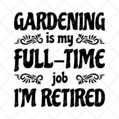 Gardening Is My Full Time Job Retired SVG PNG EPS DXF AI Download