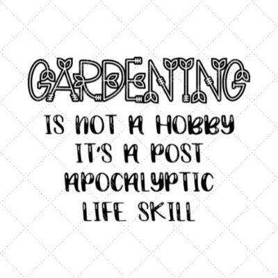 Gardening Is Not A Hobby It's A Post Apocalyptic Life Skill SVG PNG EPS DXF AI Download