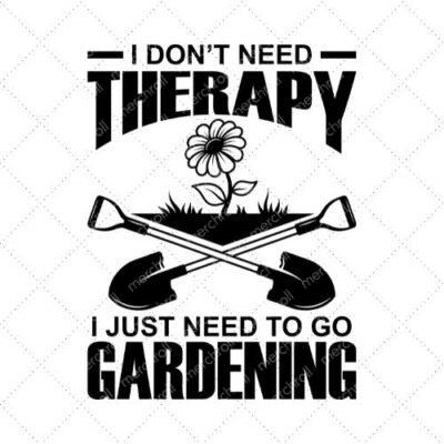 I Don't Need Therapy I Just Need To Go Gardening SVG PNG EPS DXF AI Download