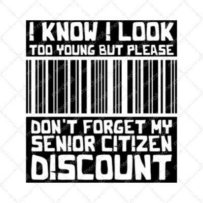 I Know I Look Too Young But Please Don't Forget My Senior Citizen Discount SVG PNG EPS DXF AI Download