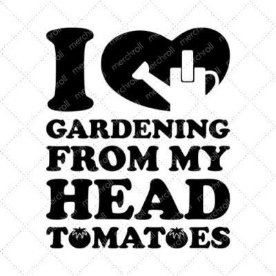 I Love Gardening From My Head To Tomatoes SVG PNG EPS DXF AI Download