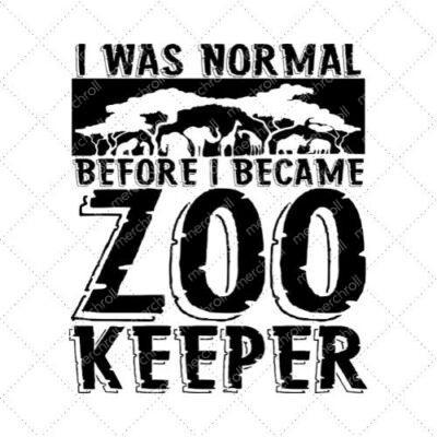 I Was Normal Before I Became Zoo Keeper SVI Was Normal Before I Became Zoo Keeper SVG PNG EPS DXF AI DownloadG PNG EPS DXF AI Download