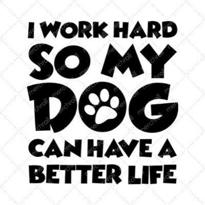 I Work Hard So My Dog Can Have A Better Life SVG PNG EPS DXF AI Download