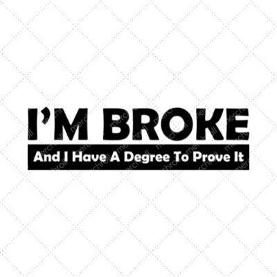 I'm Broke And I Have Degree To Prove It SVG PNG EPS DXF AI Download