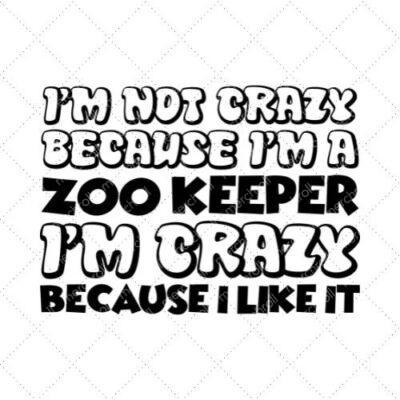 I'm Not Crazy Because I'm A Zoo Keeper I'm Crazy Because I Like It SVG PNG EPS DXF AI Download