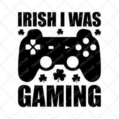 Irish I Was Gaming SVG PNG EPS DXF AI Download