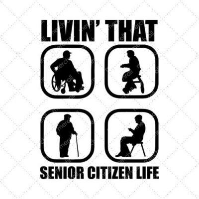 Livin' That Senior Citizen Life SVG PNG EPS DXF AI Download