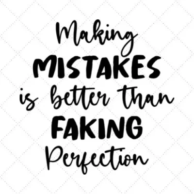 Making Mistakes Is Better Than Faking Perfection SVG PNG EPS DXF AI Donwload