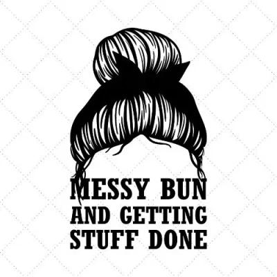 Messy Bun And Getting Stuff Done SVG PNG EPS DXF AI Download