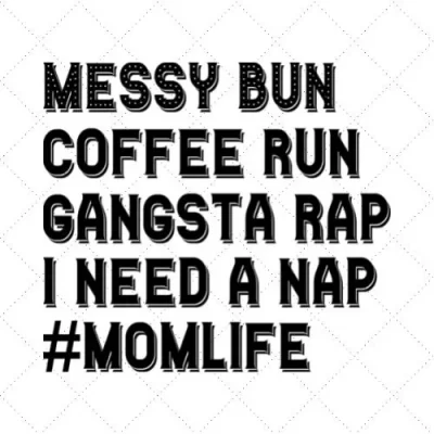Messy Bun Coffee Run Gangsta Rap Need A Nap #MomLife SVG PNG EPS DXF AI Download