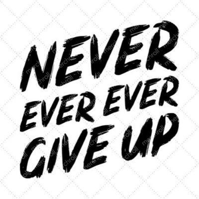Never Ever Ever Give Up SVG PNG EPS DXF AI Download