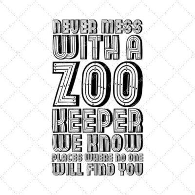 Never Mess With A Zookeeper We Know Places When No One Will Find You SVG PNG EPS DXF AI Download