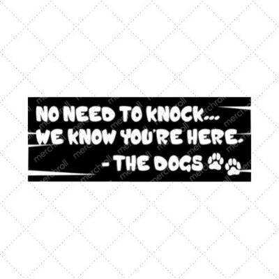 No Need To Knock... We Know You're. - The Dogs SVG PNG EPS DXF AI Download
