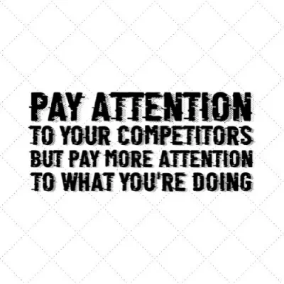 Pay Attention To Your Competitors But Pay More Attention To What You're Doing SVG PNG EPS DXF AI Donwload