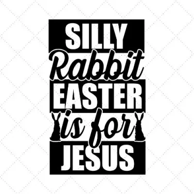 Silly Rabit Easter Is For Jesus SVG PNG EPS DXF AI Download