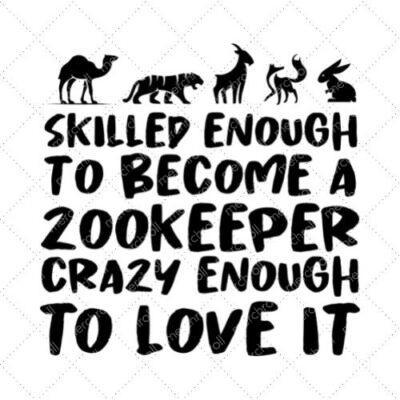 Skilled Enough To Become A Zookeeper Crazy Enough To Love It SVG PNG EPS DXF AI Download